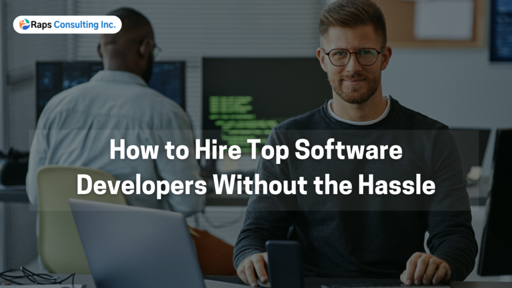 How to Hire Top Software Developers Without the Hassle