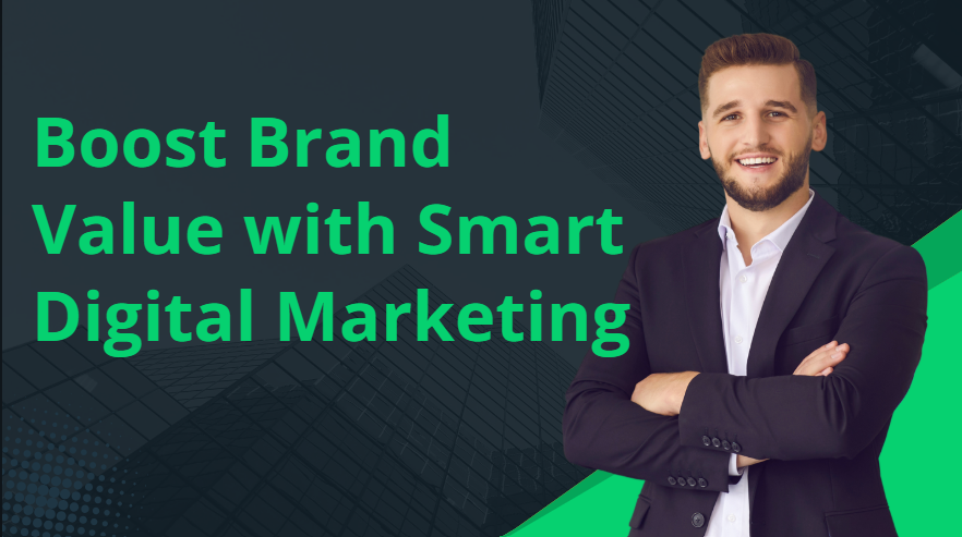 Boost Brand Value with Smart Digital Marketing