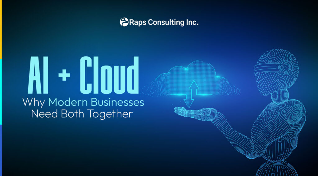 AI + Cloud: Why Modern Businesses Need Both Together