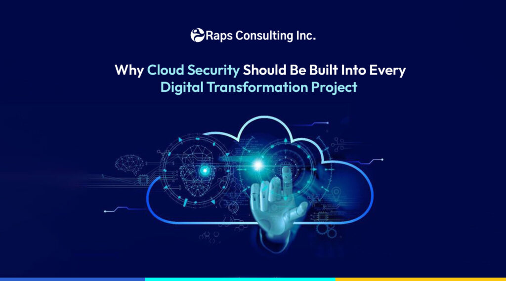 Why Cloud Security Should Be Built Into Every Digital Transformation Project