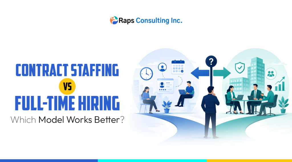 Contract Staffing vs Full-Time Hiring: Which Model Works Better?