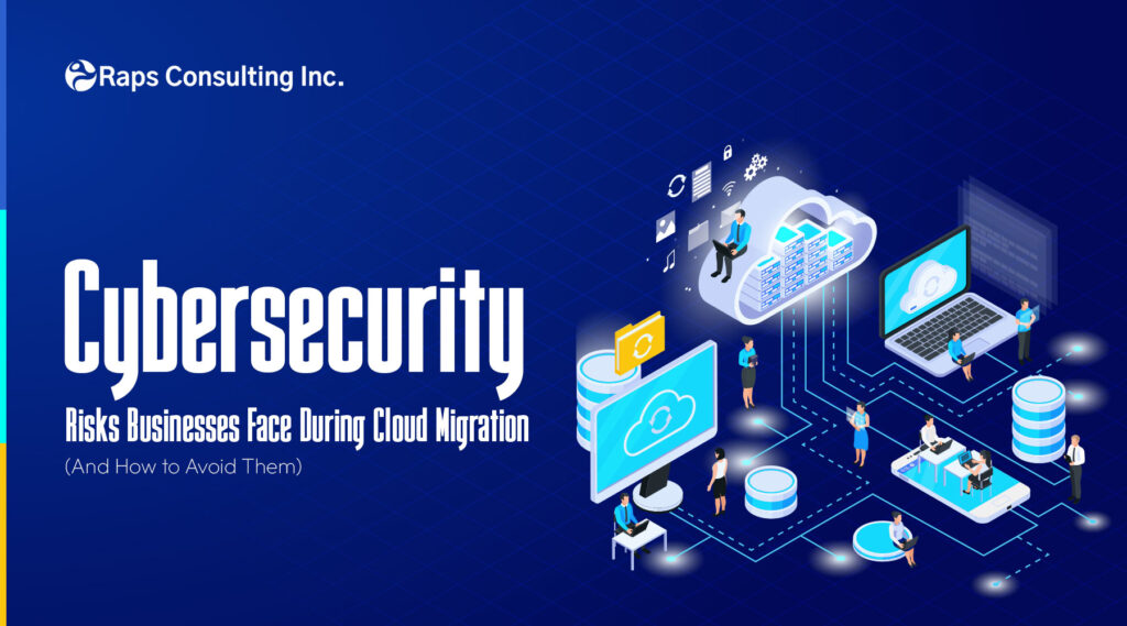 Cybersecurity Risks Businesses Face During Cloud Migration (And How to Avoid Them)