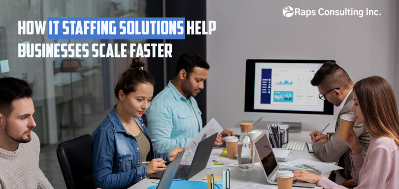 How IT Staffing Solutions Help Businesses Scale Faster