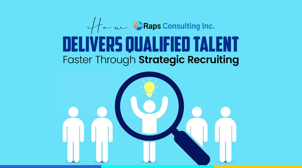 How RAPS Delivers Qualified Talent Faster Through Strategic Recruiting 