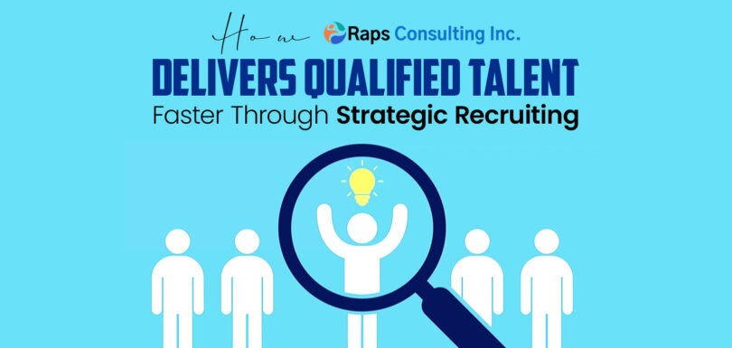 How RAPS Delivers Qualified Talent Faster Through Strategic Recruiting