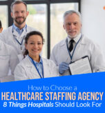 How to Choose a Healthcare Staffing Agency: 8 Key Factors