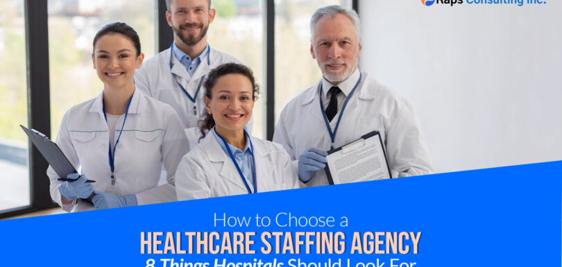 How to Choose a Healthcare Staffing Agency: 8 Key Factors