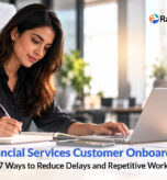 Financial Services Customer Onboarding: 7 Ways to Reduce Delays and Repetitive Work